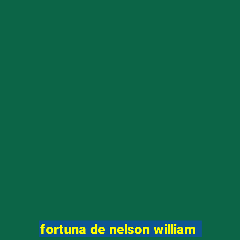 fortuna de nelson william